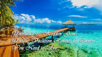 Unveiling 10 Hidden Gems: Unique Vacation Rentals by Owner You Need to See